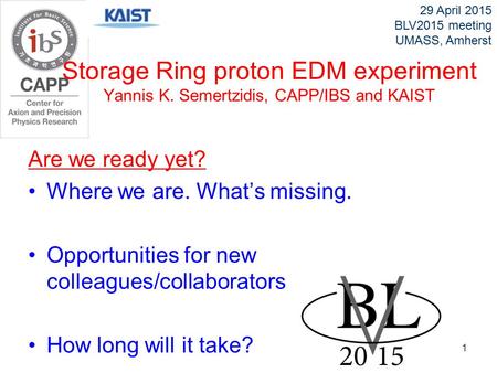 Are we ready yet? Where we are. What’s missing. Opportunities for new colleagues/collaborators How long will it take? 29 April 2015 BLV2015 meeting UMASS,