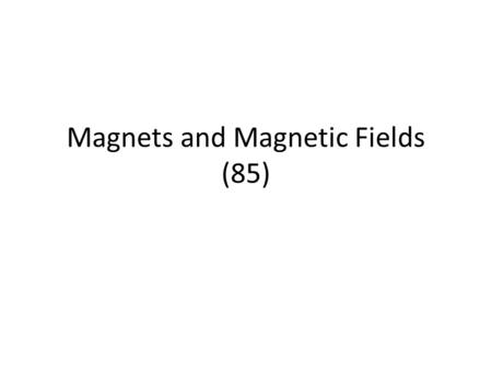 Magnets and Magnetic Fields (85)