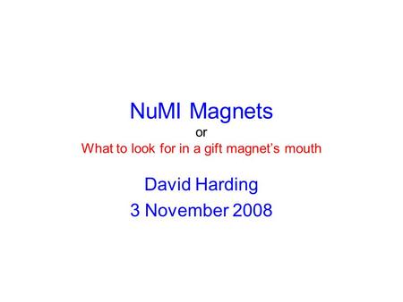 NuMI Magnets or What to look for in a gift magnet’s mouth David Harding 3 November 2008.