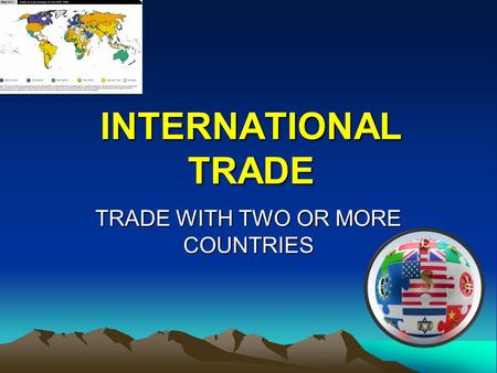 INTERNATIONAL TRADE TRADE WITH TWO OR MORE COUNTRIES.