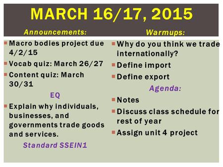 MARCH 16/17, 2015 Announcements:  Macro bodies project due 4/2/15  Vocab quiz: March 26/27  Content quiz: March 30/31 EQ  Explain why individuals,
