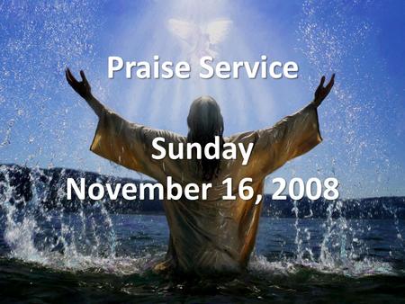 Praise Service Sunday November 16, 2008