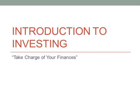 INTRODUCTION TO INVESTING