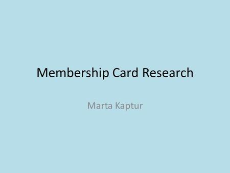 Membership Card Research Marta Kaptur. Card 1 The purpose of this card is to hold personal information. It is a personal business card which is given.