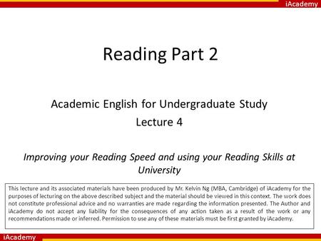 IAcademy Reading Part 2 Academic English for Undergraduate Study Lecture 4 Improving your Reading Speed and using your Reading Skills at University This.