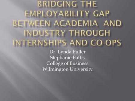 Dr. Lynda Fuller Stephanie Battis College of Business Wilmington University.