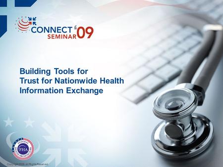 Building Tools for Trust for Nationwide Health Information Exchange Copyright 2009. All Rights Reserved. 1.