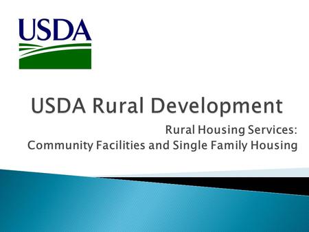 Rural Housing Services: Community Facilities and Single Family Housing.