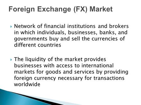  Network of financial institutions and brokers in which individuals, businesses, banks, and governments buy and sell the currencies of different countries.