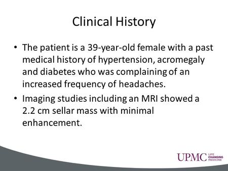 Clinical History The patient is a 39-year-old female with a past medical history of hypertension, acromegaly and diabetes who was complaining of an increased.