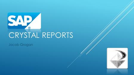 CRYSTAL REPORTS Jacob Grogan. CRYSTAL REPORTS AND WHY IT’S USEFUL? “ Crystal Reports is a popular Windows-based report generation program that allows.