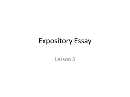 Expository Essay Lesson 3.