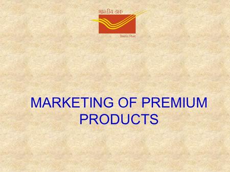 MARKETING OF PREMIUM PRODUCTS. BUSINESS What is business? Need for doing business What business are we in?