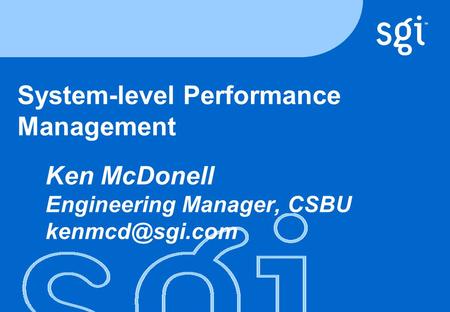 TM System-level Performance Management Ken McDonell Engineering Manager, CSBU