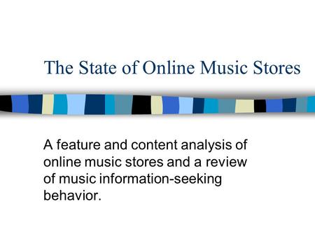 The State of Online Music Stores A feature and content analysis of online music stores and a review of music information-seeking behavior.