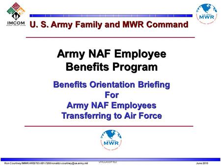 Ron 2010 UNCLASSIFIED U. S. Army Family and MWR Command Army NAF Employee Benefits Program.