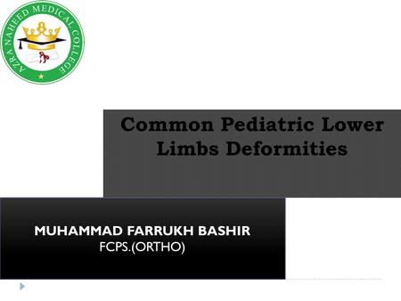 Common Pediatric Lower Limbs Deformities MUHAMMAD FARRUKH BASHIR