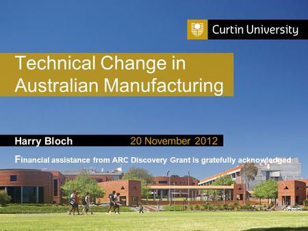Curtin University is a trademark of Curtin University of Technology CRICOS Provider Code 00301J Harry Bloch F inancial assistance from ARC Discovery Grant.