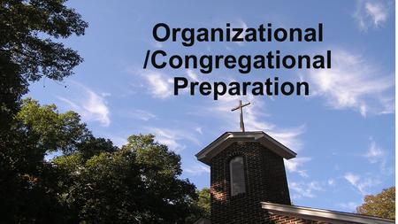 Organizational /Congregational Preparation. The Plan.