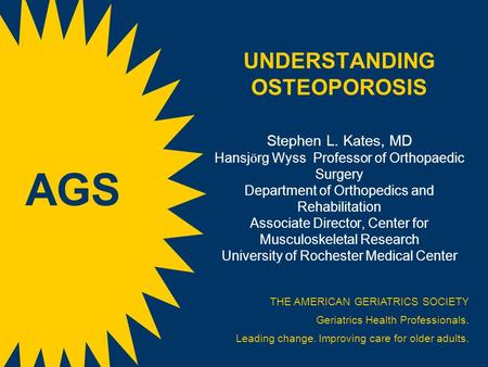 UNDERSTANDING OSTEOPOROSIS Stephen L. Kates, MD Hansj ӧ rg Wyss Professor of Orthopaedic Surgery Department of Orthopedics and Rehabilitation Associate.