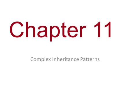 Chapter 11 Complex Inheritance Patterns. Concept 11.3: Inheritance patterns are often more complex than predicted by simple Mendelian genetics Not all.