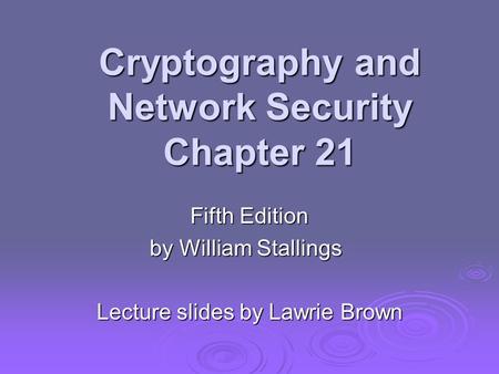 Cryptography and Network Security Chapter 21