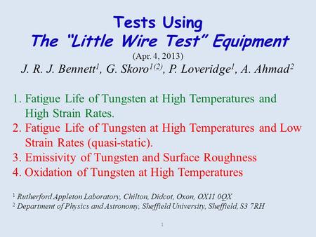 1 Tests Using The “Little Wire Test” Equipment (Apr. 4, 2013) J. R. J. Bennett 1, G. Skoro 1(2), P. Loveridge 1, A. Ahmad 2 1.Fatigue Life of Tungsten.