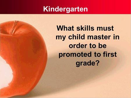 Kindergarten What skills must my child master in order to be promoted to first grade?