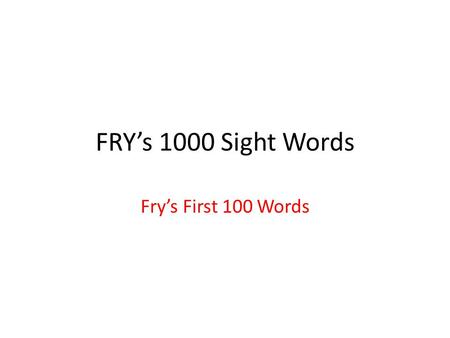 FRY’s 1000 Sight Words Fry’s First 100 Words.