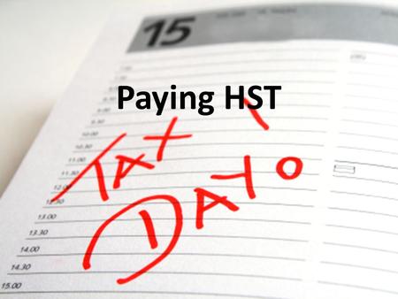 Paying HST. Harmonized Sales Tax Last class, we discussed Ontario’s switch to Harmonized Sales Tax of 13% – PST – 8% – GST – 5% We talked about collecting.