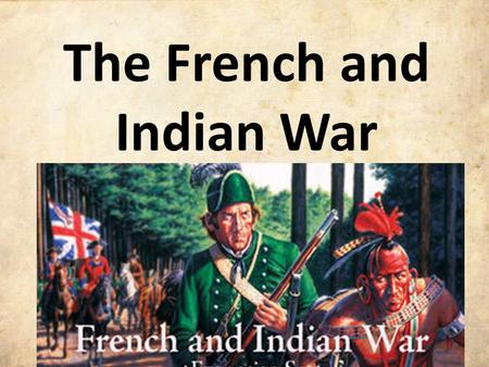 The French and Indian War. European Competition Early on, European countries often competed with each other for control of land and natural resources.