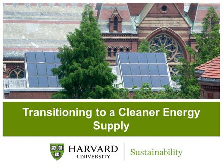 Transitioning to a Cleaner Energy Supply. Catalyzing climate solutions …in the lab …in the classroom…on our campus.