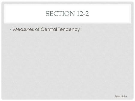 Section 12-2 Measures of Central Tendency.