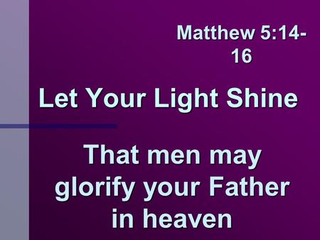 That men may glorify your Father in heaven