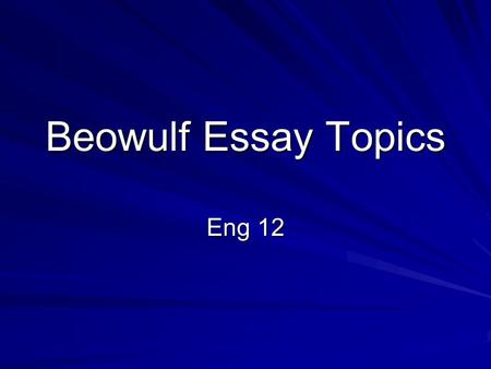 Beowulf Essay Topics Eng 12.