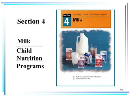4-1 Section 4 ________ Child Nutrition Programs Milk.