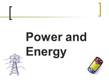Power and Energy. Power Power means work over a time period Units = Watts Electric power is measured in Watts.