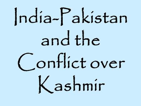 India-Pakistan and the Conflict over Kashmir.  ive.in.co m/videos/ 103190/k ashmiri- women- join- fight- against- militancy.html 2:33pm Oct.
