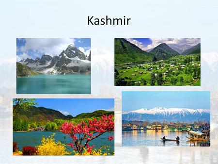 Kashmir. But Also… Line of Control Next Five Classes Today: A series of different perspectives to introduce contemporary issues in Kashmir – 5 from.
