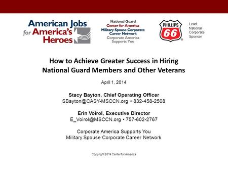 How to Achieve Greater Success in Hiring National Guard Members and Other Veterans April 1, 2014 Stacy Bayton, Chief Operating Officer