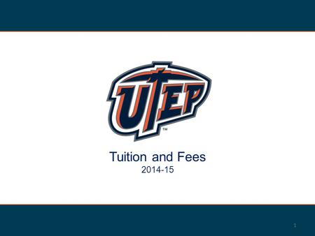 1 Tuition and Fees 2014-15. 2 Background Current economic conditions have resulted in significant reductions in State appropriations UTEP’s appropriation.