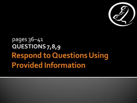 pages 36–41 QUESTIONS 7,8,9  Know how to expand given information into FuLL, compLete sentence Timetable:  The bus arrives at eleven-fifty in the morning.