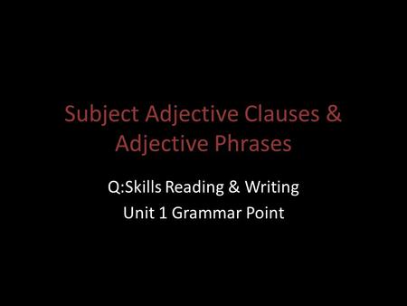 Subject Adjective Clauses & Adjective Phrases