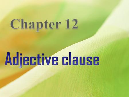 Chapter 12 Adjective clause.
