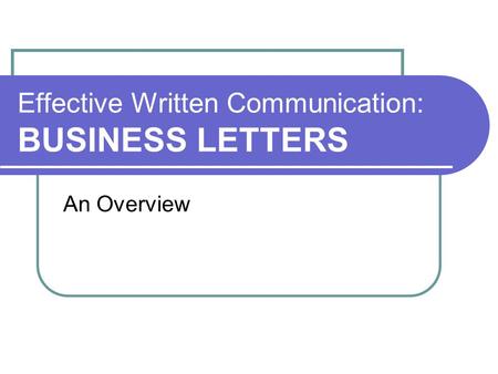 Effective Written Communication: BUSINESS LETTERS An Overview.