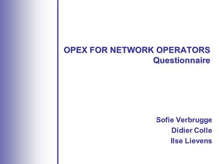 OPEX FOR NETWORK OPERATORS Questionnaire Sofie Verbrugge Didier Colle Ilse Lievens.