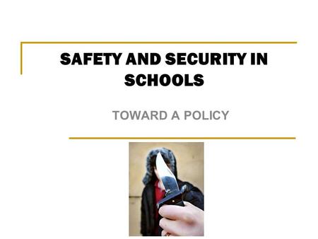 TOWARD A POLICY SAFETY AND SECURITY IN SCHOOLS. BACKGROUND  In October 2007 the Hon. Minister established a special committee on “Safety and Security.