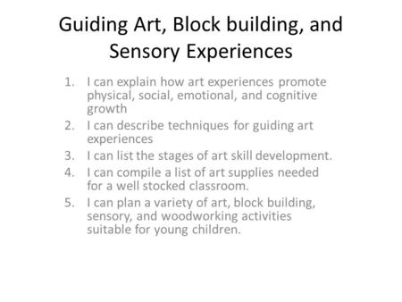 Guiding Art, Block building, and Sensory Experiences