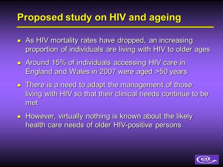 Proposed study on HIV and ageing As HIV mortality rates have dropped, an increasing proportion of individuals are living with HIV to older ages As HIV.
