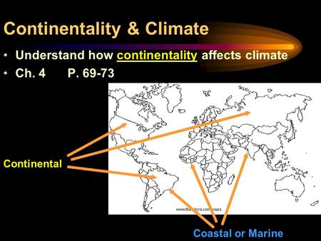 Continentality & Climate Understand how continentality affects climate Ch. 4P. 69-73 Continental Coastal or Marine.